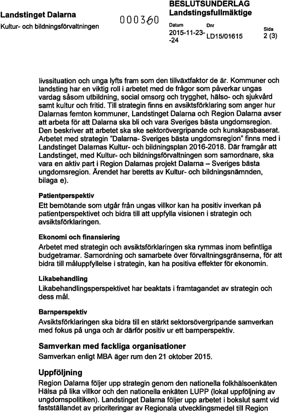 Kommuner och landsting har en viktig roll i arbetet med de frågor som påverkar ungas vardag såsom utbildning, social omsorg och trygghet, hälso- och sjukvård samt kultur och fritid.