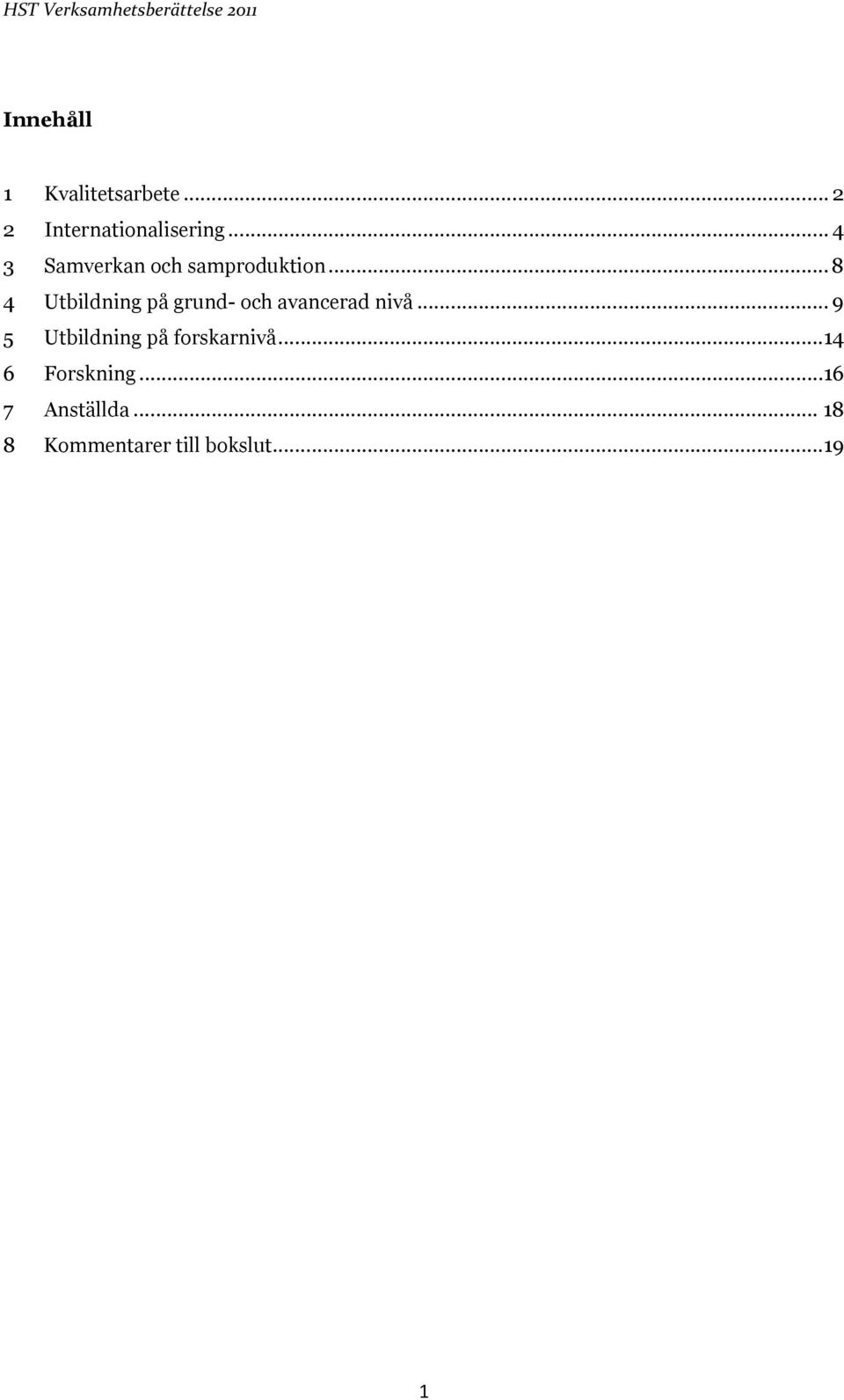.. 8 4 Utbildning på grund- och avancerad nivå.