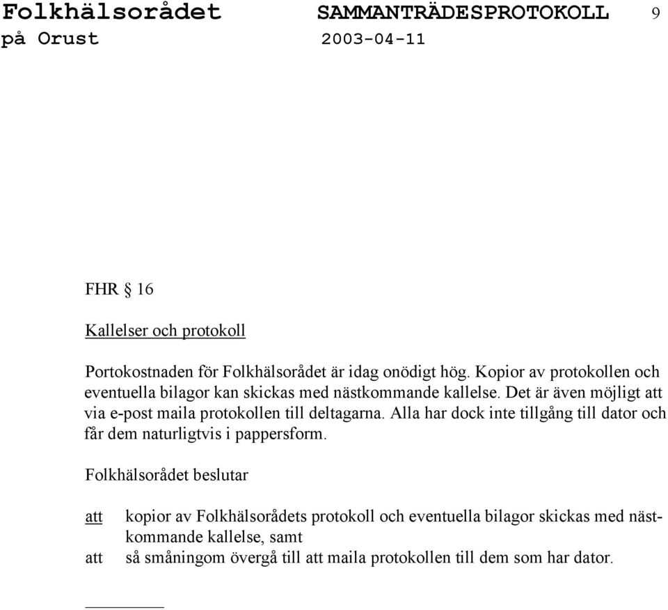 Det är även möjligt via e-post maila protokollen till deltagarna.