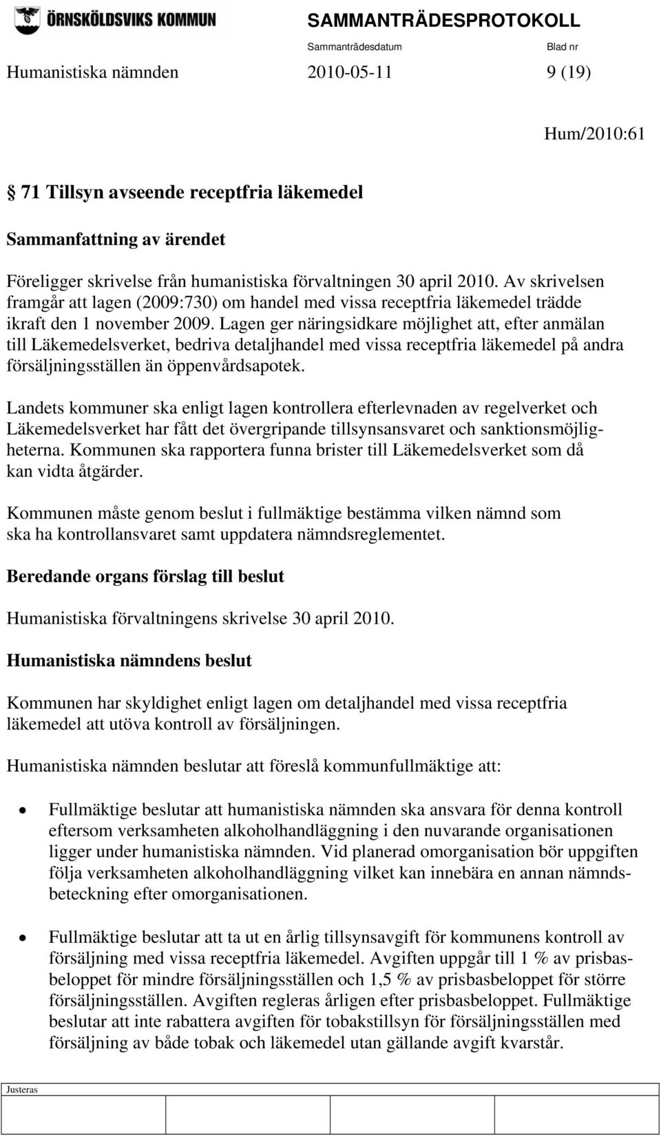 Lagen ger näringsidkare möjlighet att, efter anmälan till Läkemedelsverket, bedriva detaljhandel med vissa receptfria läkemedel på andra försäljningsställen än öppenvårdsapotek.