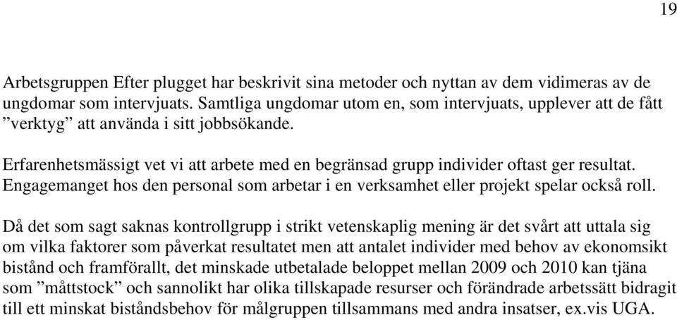 Engagemanget hos den personal som arbetar i en verksamhet eller projekt spelar också roll.