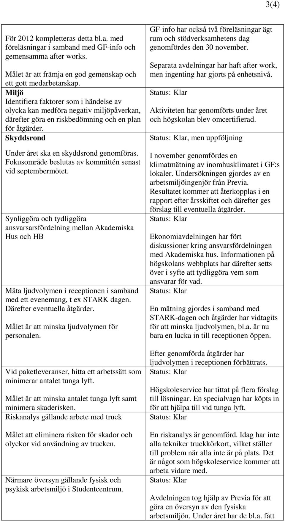 Fokusområde beslutas av kommittén senast vid septembermötet.