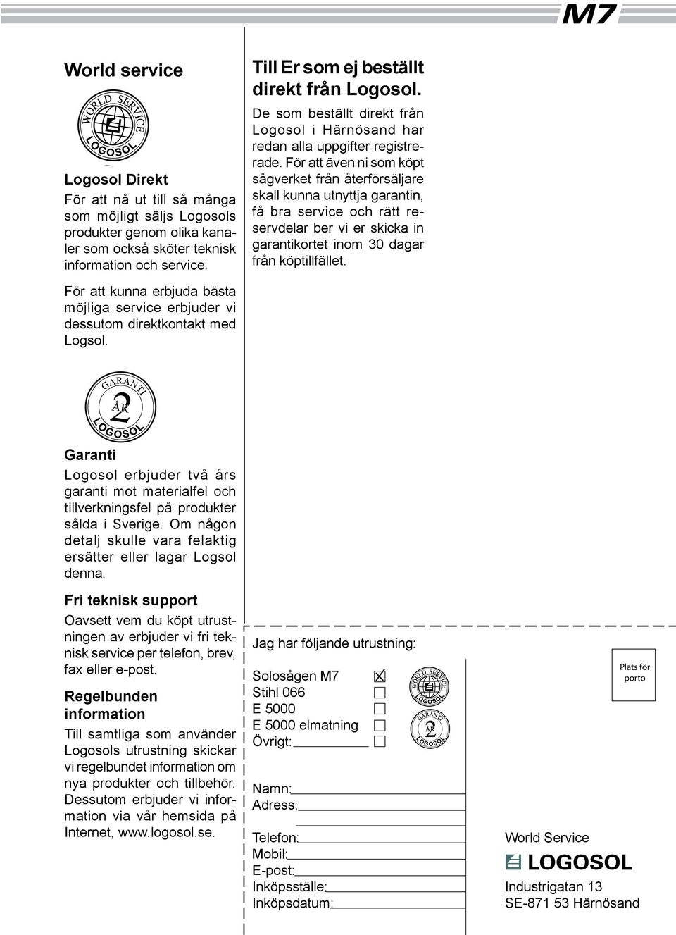 De som beställt direkt från Logosol i Härnösand har redan alla uppgifter registrerade.