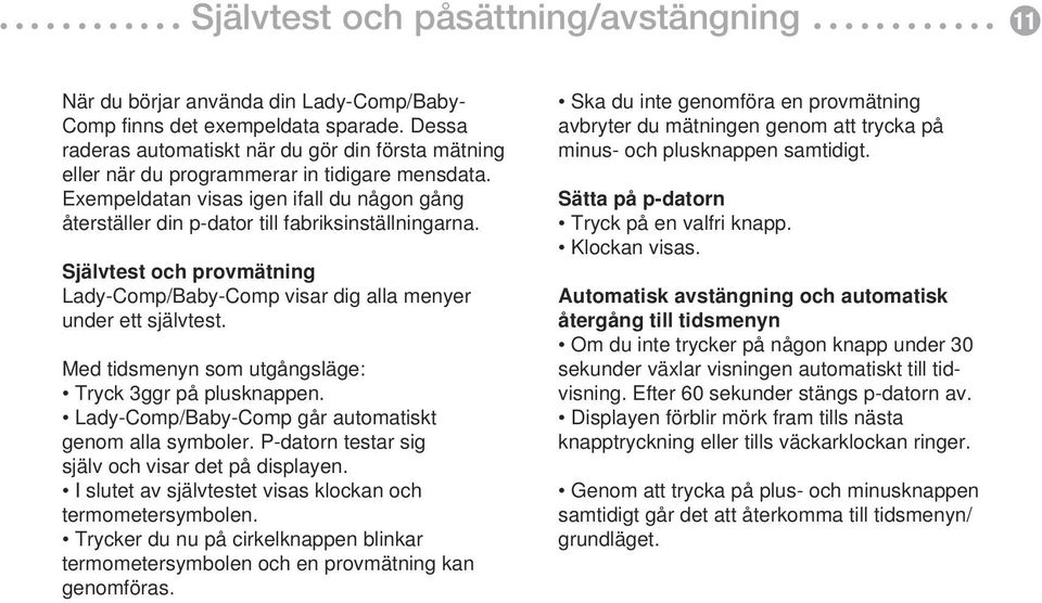 visas igen ifall du någon gång Dessa återställer exempeldata din p-dator visas till fabriksinställningarna igen ifall du raderar dina egna data någon gång Självtest och provmätning