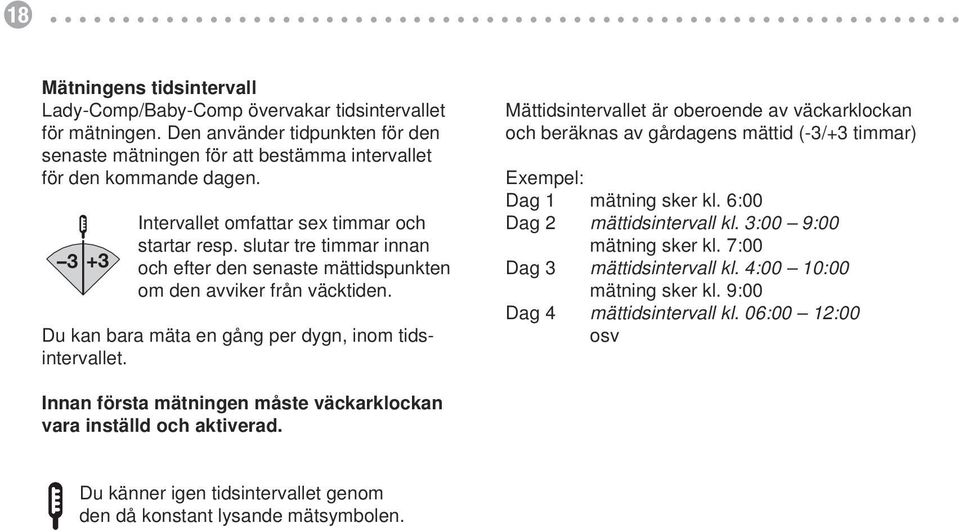 timmar och Det omfattar 6 timmar och börjar startar resp slutar tre timmar innan 3 +3 resp slutar tre timmar innan och och efter den senaste mättidspunkten efter mättidspunkten ifall den viker från