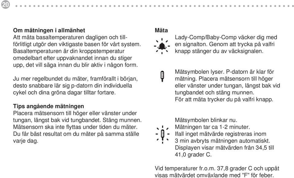 i någon form blir aktiv Ju mer regelbundet du mäter, framförallt i början, desto Ju mera snabbare regelbundet lär sig du p-datorn mäter, din framförallt individuella i cykel början och dina