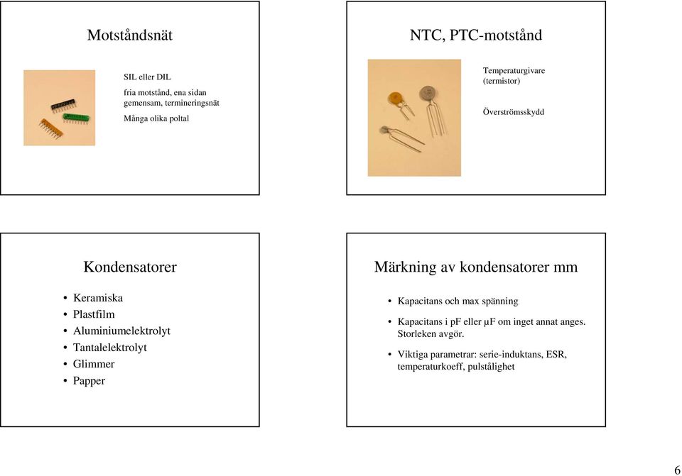 Tantalelektrolyt Glimmer Papper Märkning av kondensatorer mm Kapacitans och max spänning Kapacitans i pf