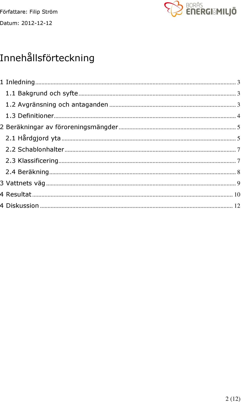 1 Hårdgjord yta... 5 2.2 Schablonhalter... 7 2.3 Klassificering... 7 2.4 Beräkning.