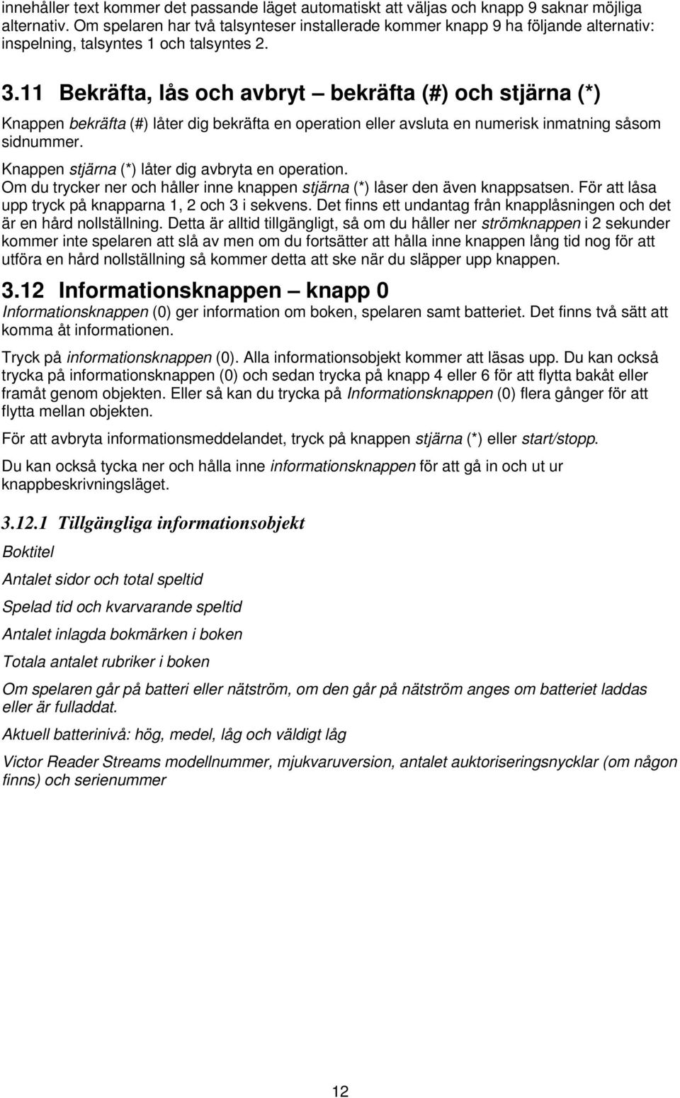 11 Bekräfta, lås och avbryt bekräfta (#) och stjärna (*) Knappen bekräfta (#) låter dig bekräfta en operation eller avsluta en numerisk inmatning såsom sidnummer.