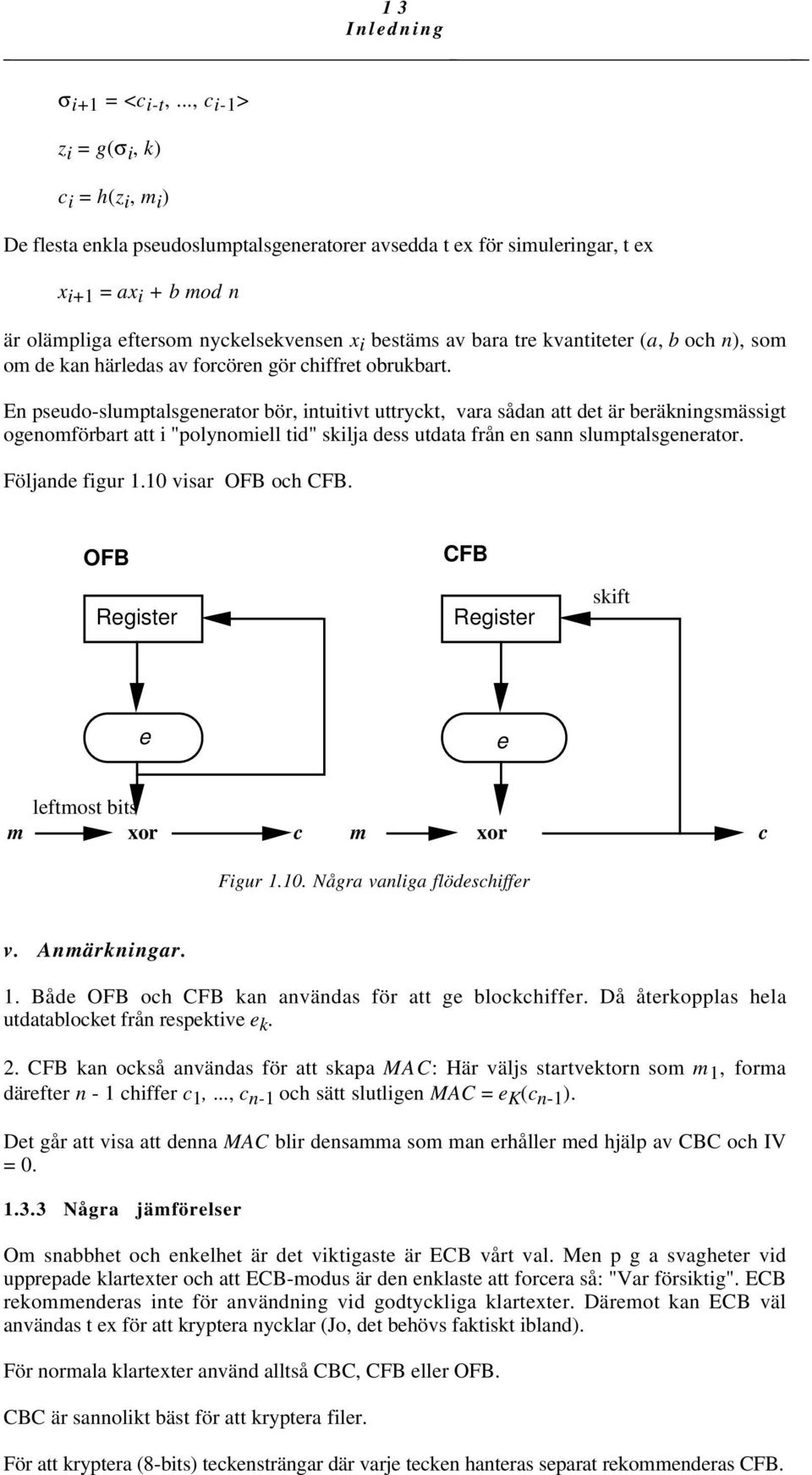 av bara tre kvantiteter (a, b och n), som om de kan härledas av forcören gör chiffret obrukbart.