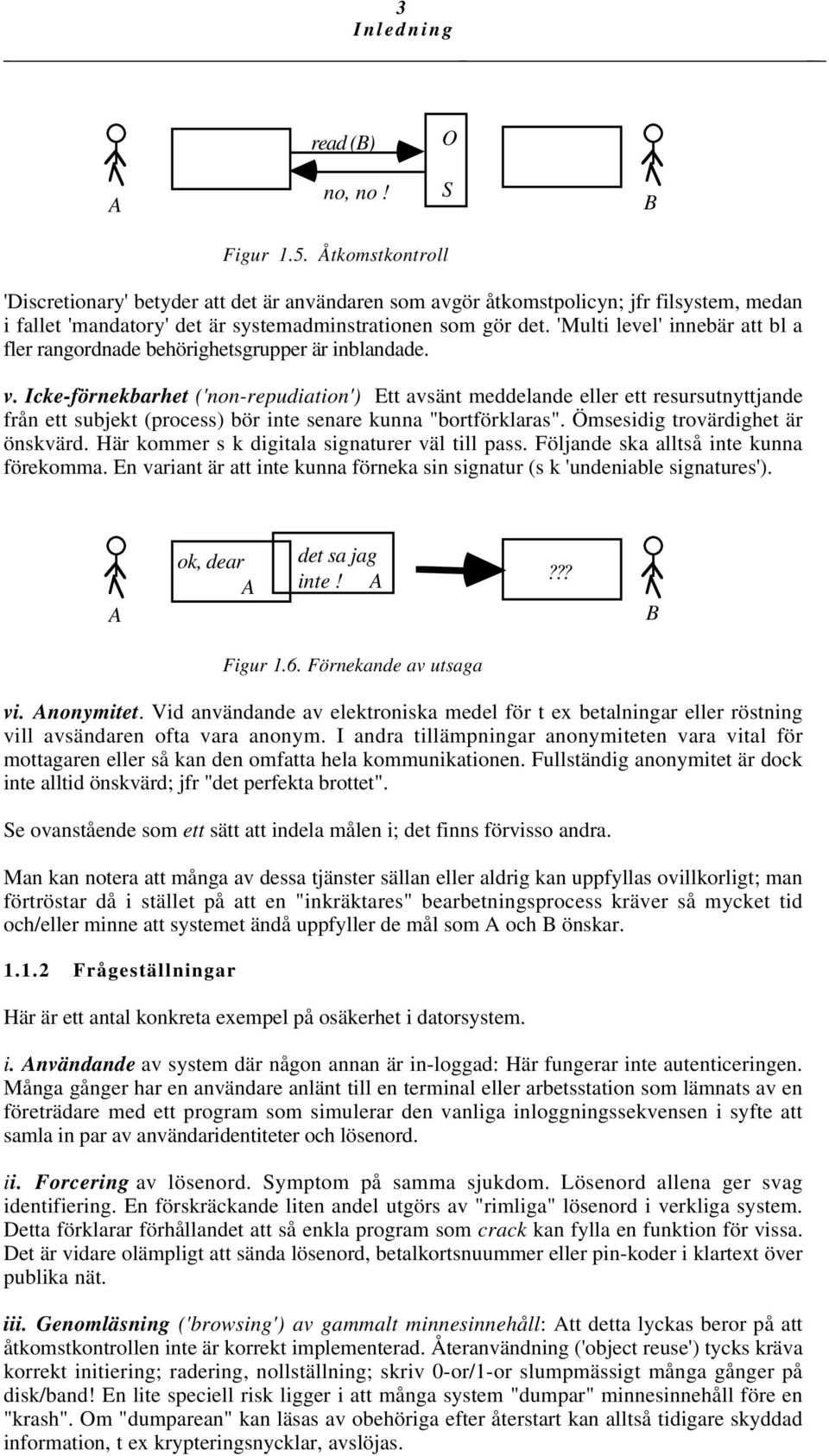 'Multi level' innebär att bl a fler rangordnade behörighetsgrupper är inblandade. v.