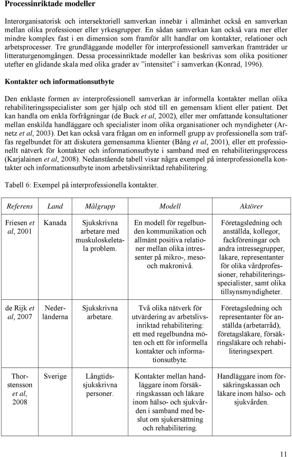 Tre grundläggande modeller för interprofessionell samverkan framträder ur litteraturgenomgången.