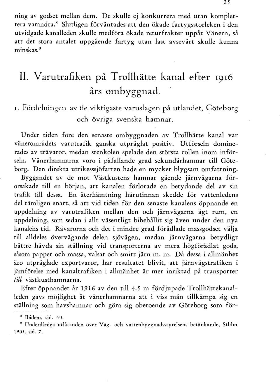 minskas. 9 25 II. Varutrafiken på T rohätte kana efter 1916 års ombyggnad. 1. Fördeningen av de viktigaste varusagen på utandet, Göteborg och övriga svenska hamnar.