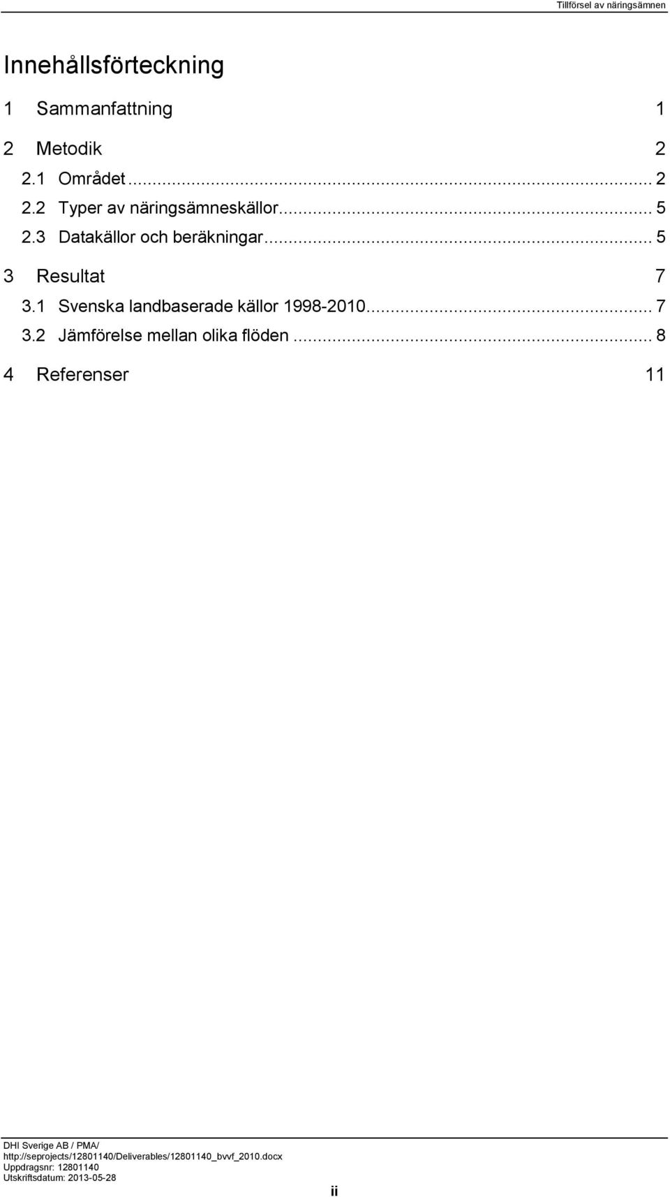 3 Datakällor och beräkningar... 5 3 Resultat 7 3.