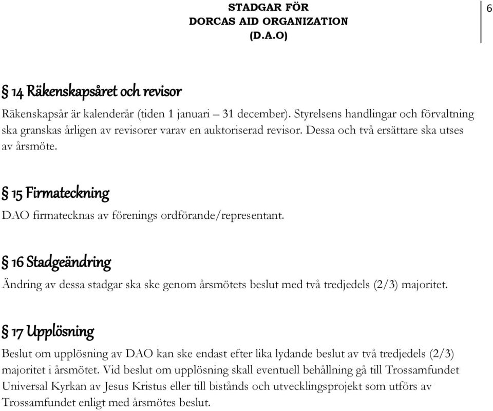 15 Firmateckning DAO firmatecknas av förenings ordförande/representant. 16 Stadgeändring Ändring av dessa stadgar ska ske genom årsmötets beslut med två tredjedels (2/3) majoritet.