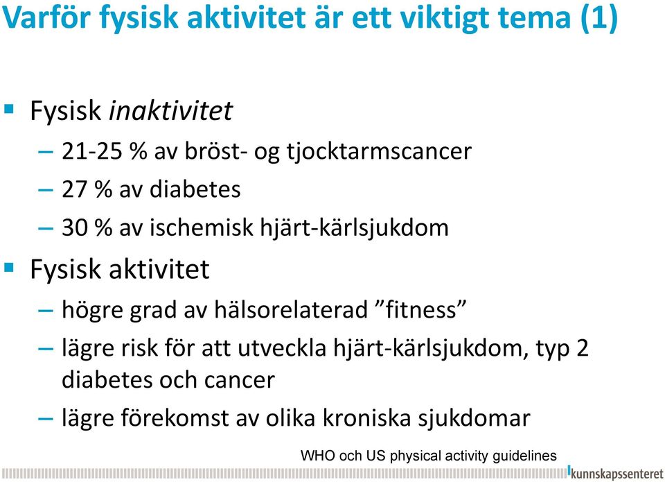 högre grad av hälsorelaterad fitness lägre risk för att utveckla hjärt-kärlsjukdom, typ 2