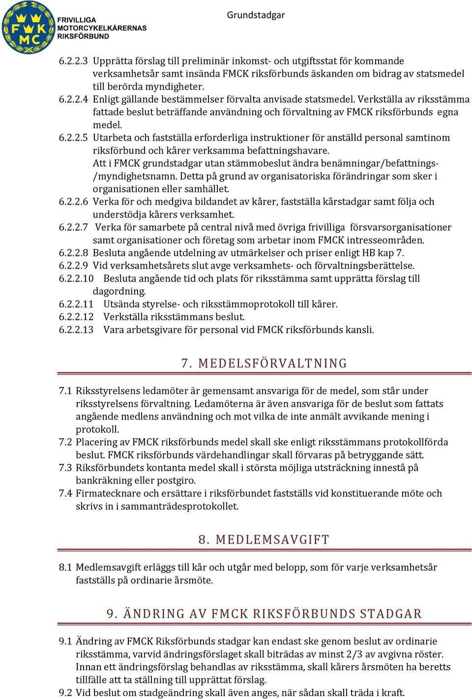 2.5 Utarbeta och fastställa erforderliga instruktioner för anställd personal samtinom riksförbund och kårer verksamma befattningshavare.