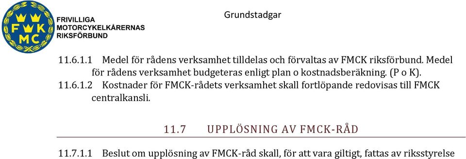.6.1.2 Kostnader för FMCK-rådets verksamhet skall fortlöpande redovisas till FMCK centralkansli.