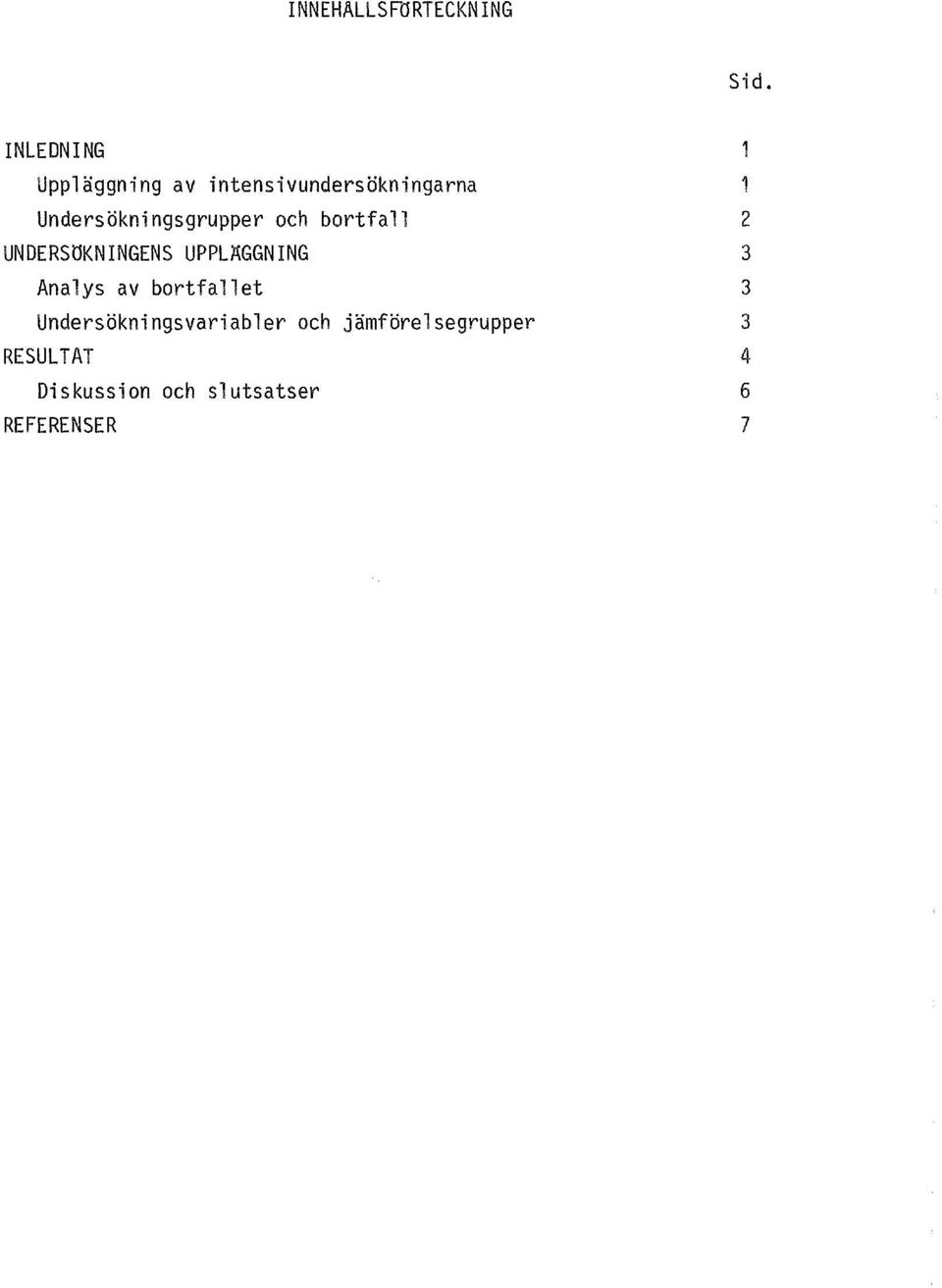 Undersokningsgrupper och bortfall UNDERSOKNINGENS UPPL~GGNING