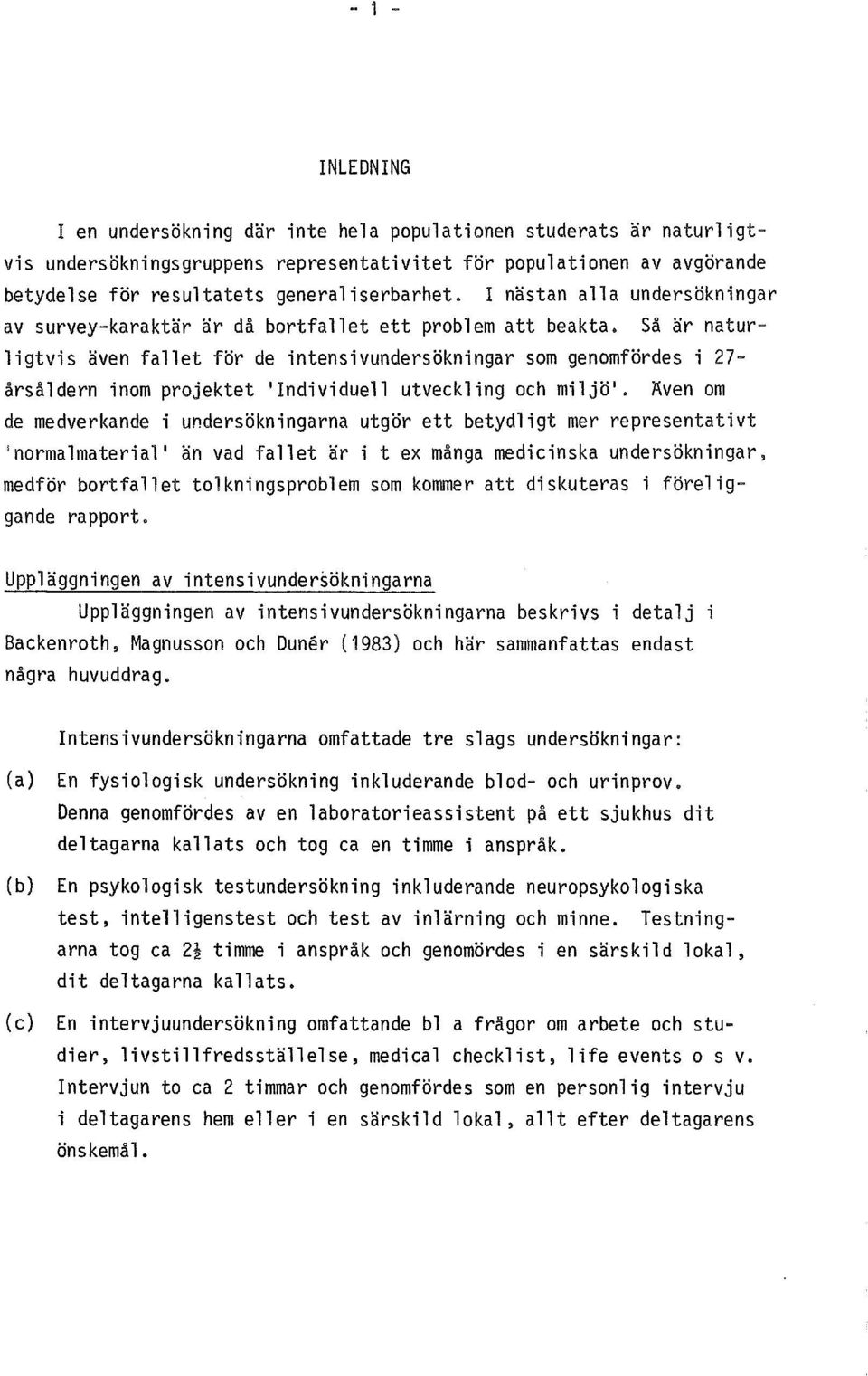 Sa ar naturligtvis aven fallet for de intensivundersokningar som genomfordes i 27- arsaldern inom projektet 'Individuell utveckling och miljo'.