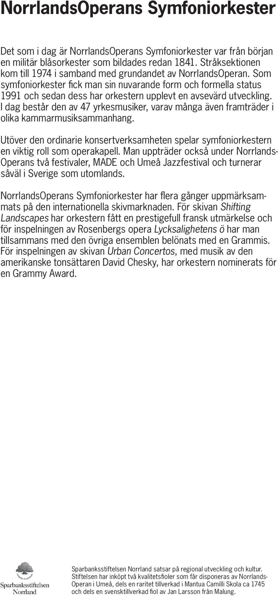 Som symfoniorkester fick man sin nuvarande form och formella status 1991 och sedan dess har orkestern upplevt en avsevärd utveckling.