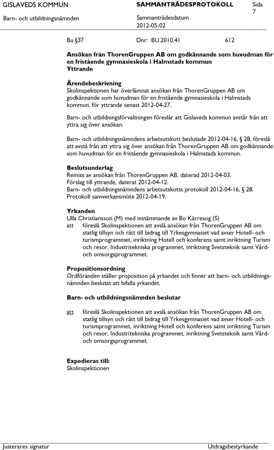 godkännande som huvudman för en fristående gymnasieskola i Halmstads kommun, för yttrande senast 2012-04-27.