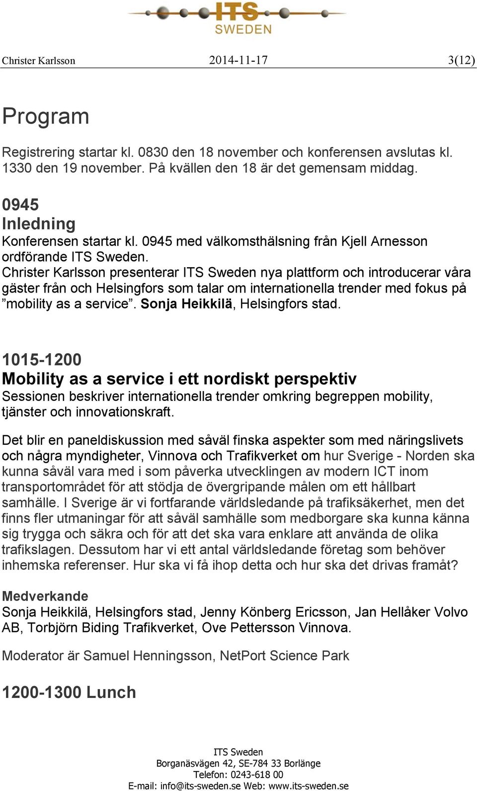 Christer Karlsson presenterar nya plattform och introducerar våra gäster från och Helsingfors som talar om internationella trender med fokus på mobility as a service. Sonja Heikkilä, Helsingfors stad.