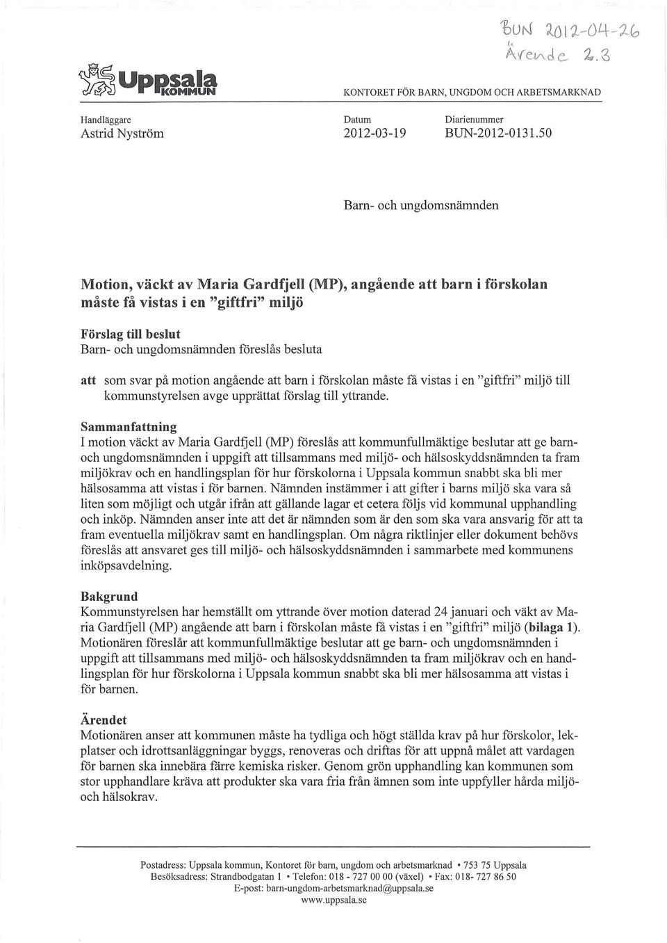 som svar på motion angående att barn i förskolan måste få vistas i en "giftfri" miljö till kommunstyrelsen avge upprättat förslag till yttrande.