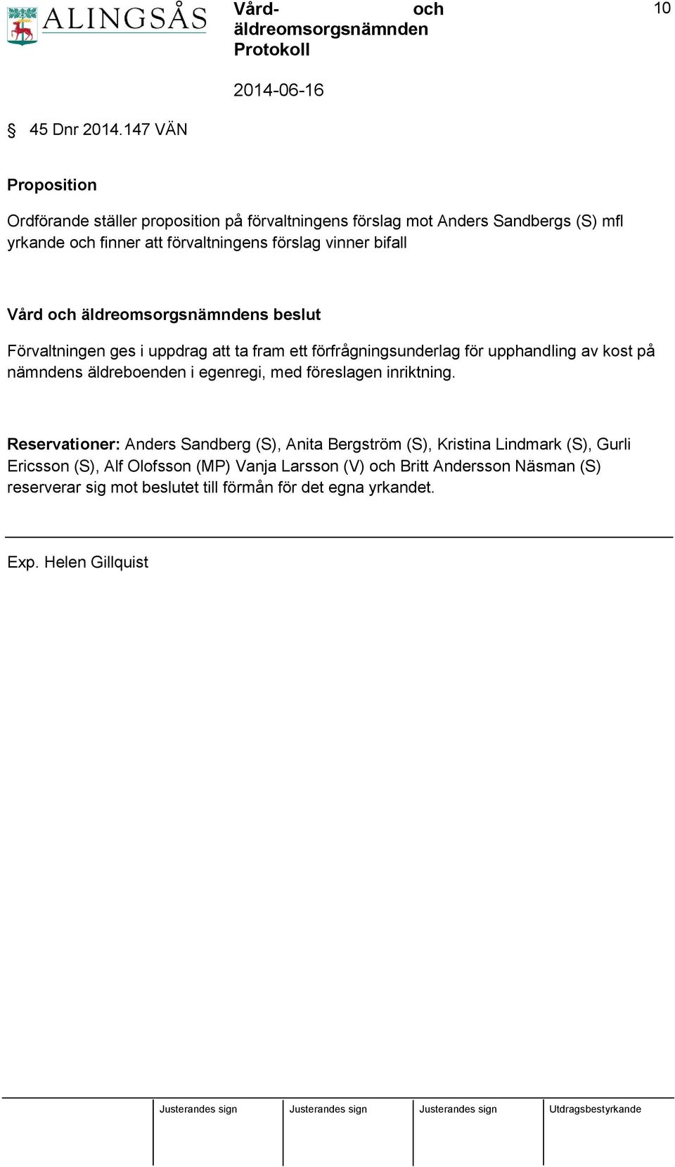 vinner bifall Vård s beslut Förvaltningen ges i uppdrag att ta fram ett förfrågningsunderlag för upphandling av kost på nämndens äldreboenden i