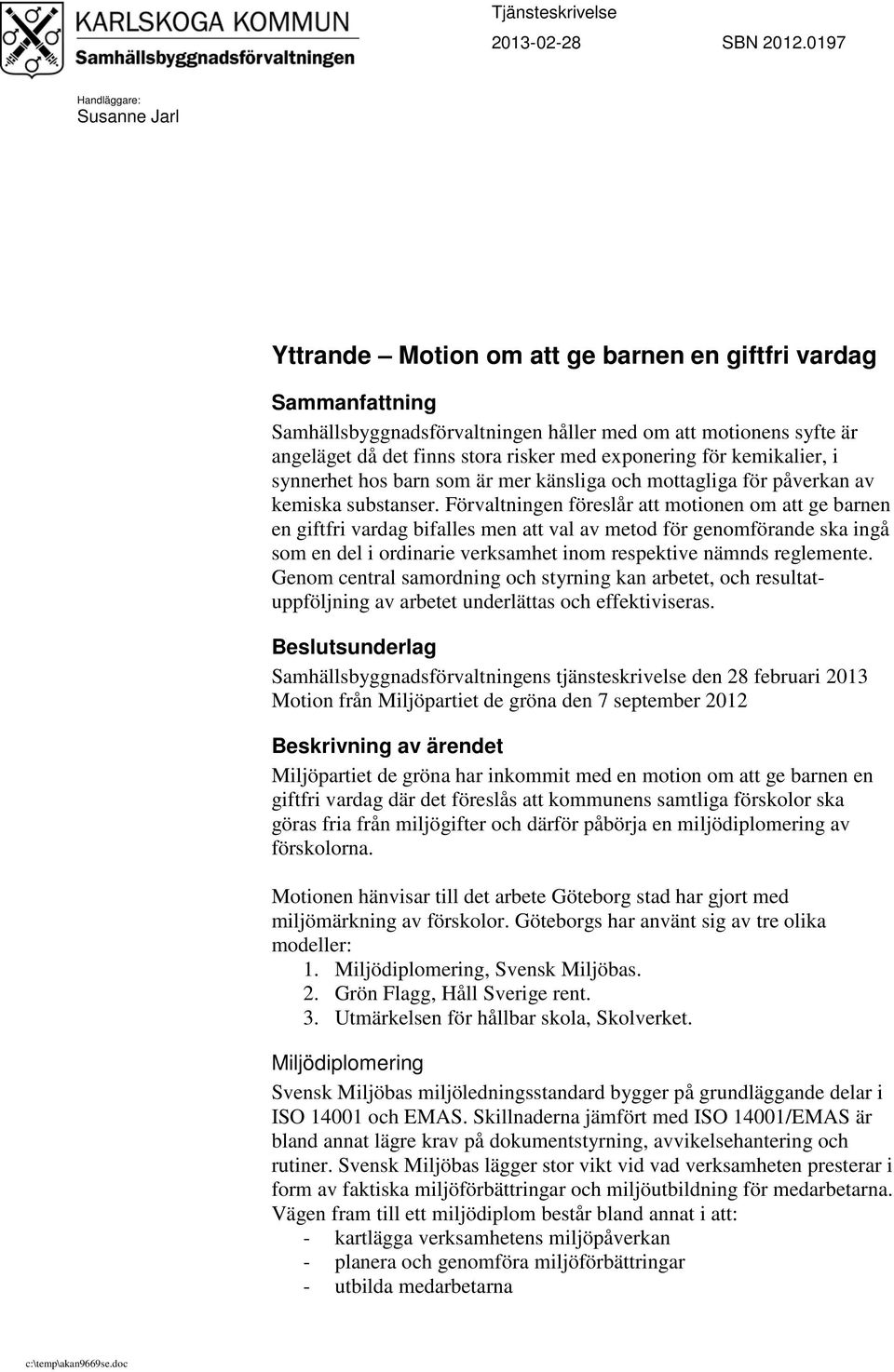 med eponering för kemikalier, i synnerhet hos barn som är mer känsliga och mottagliga för påverkan av kemiska substanser.