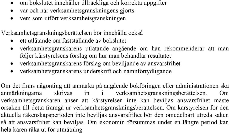 förslag om beviljande av ansvarsfrihet verksamhetsgranskarens underskrift och namnförtydligande Om det finns någonting att anmärka på angående bokföringen eller administrationen ska anmärkningarna