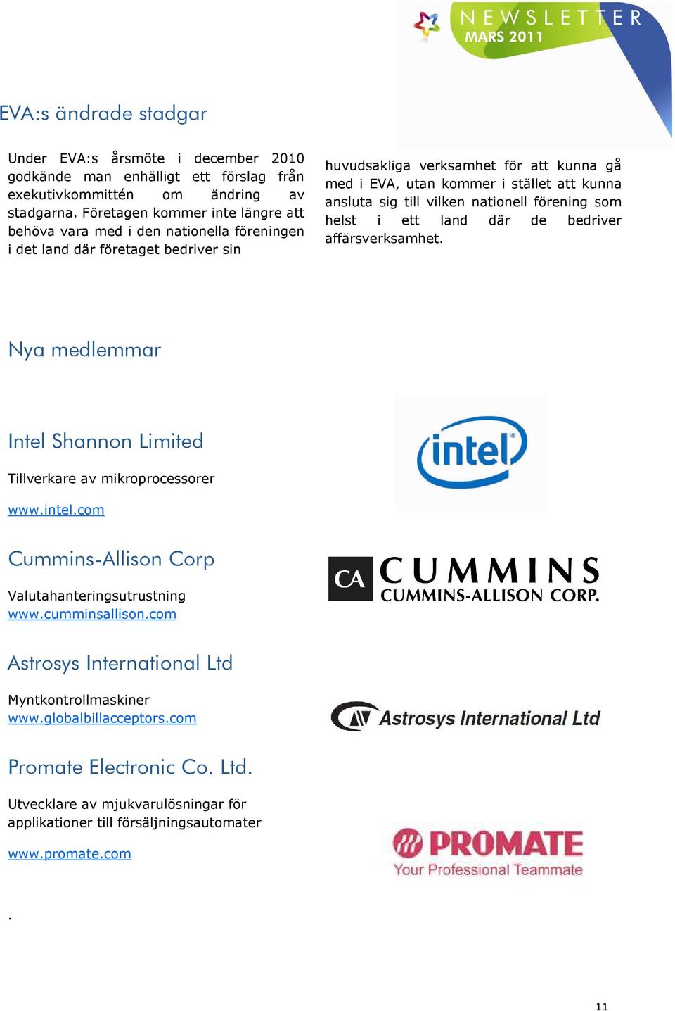 kunna ansluta sig till vilken nationell förening som helst i ett land där de bedriver affärsverksamhet. Nya medlemmar Intel Shannon Limited Tillverkare av mikroprocessorer www.intel.