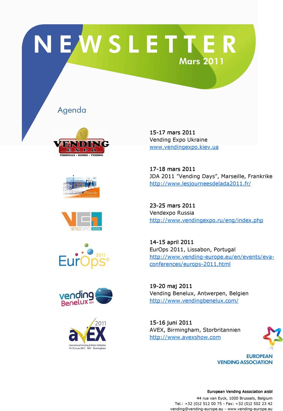 eu/en/events/evaconferences/europs-2011.html 19-20 maj 2011 Vending Benelux, Antwerpen, Belgien http://www.vendingbenelux.