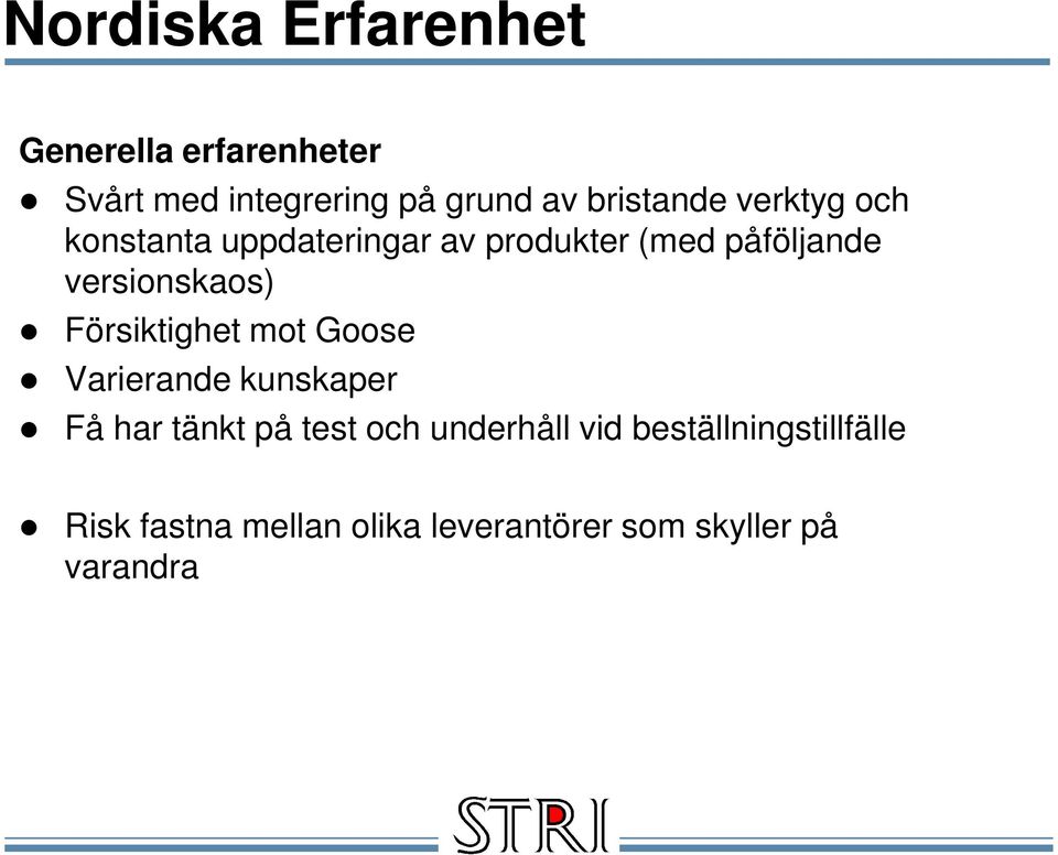 versionskaos) Försiktighet mot Goose Varierande kunskaper Få har tänkt på test och