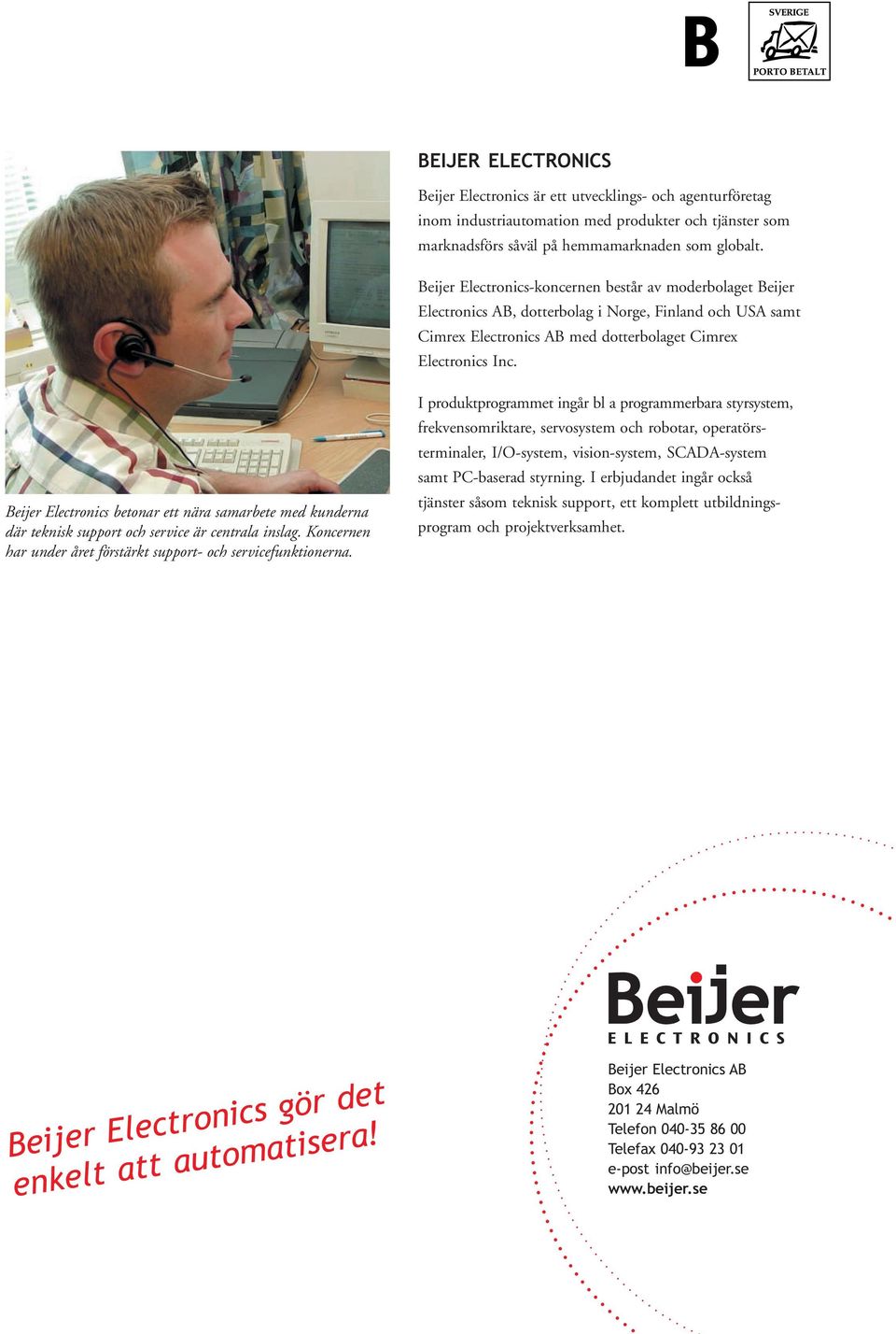 Beijer Electronics betonar ett nära samarbete med kunderna där teknisk support och service är centrala inslag. Koncernen har under året förstärkt support- och servicefunktionerna.