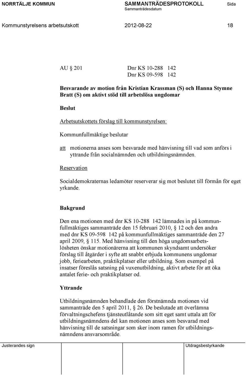 utbildningsnämnden. Reservation Socialdemokraternas ledamöter reserverar sig mot beslutet till förmån för eget yrkande.