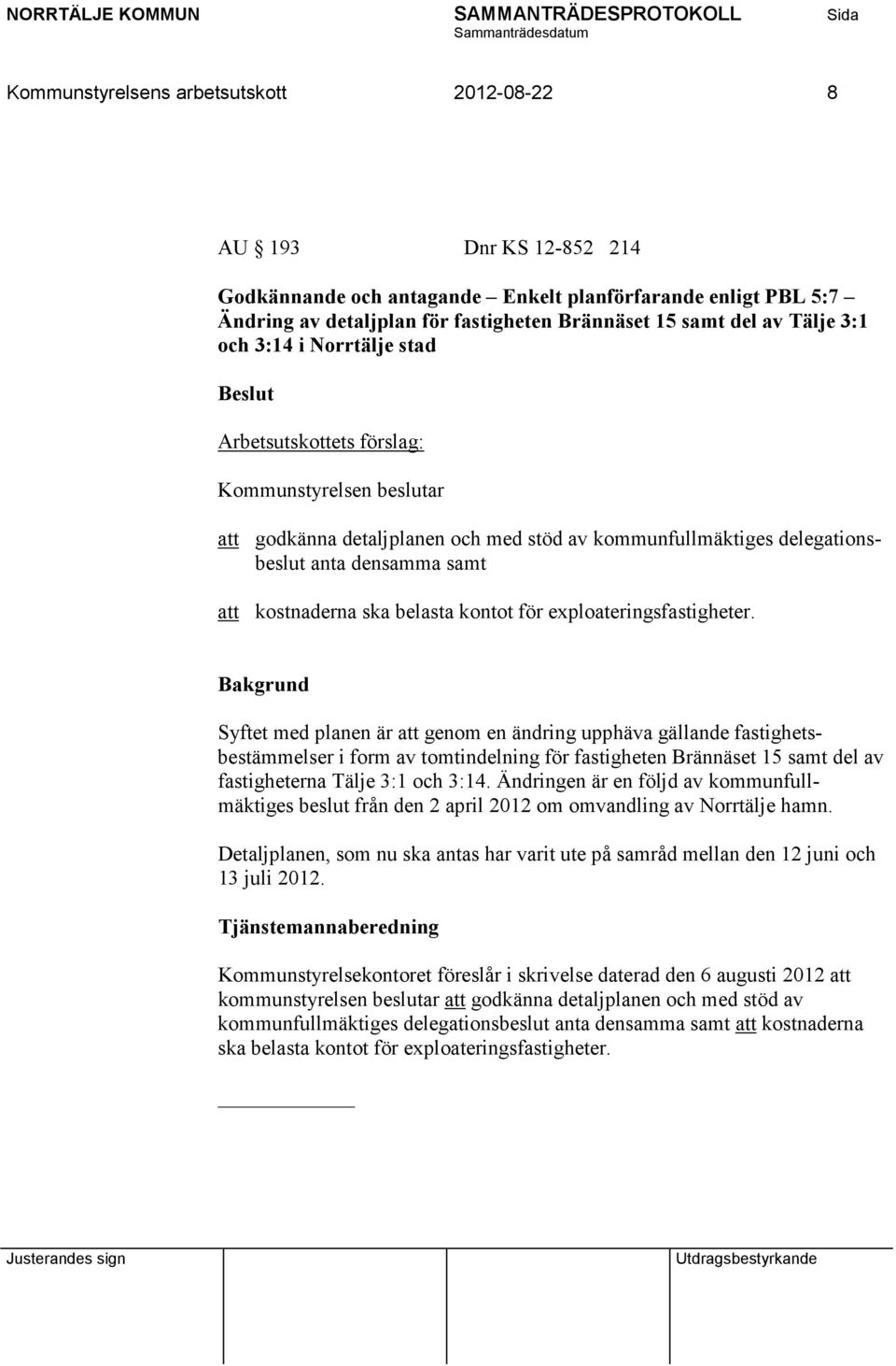 kostnaderna ska belasta kontot för exploateringsfastigheter.