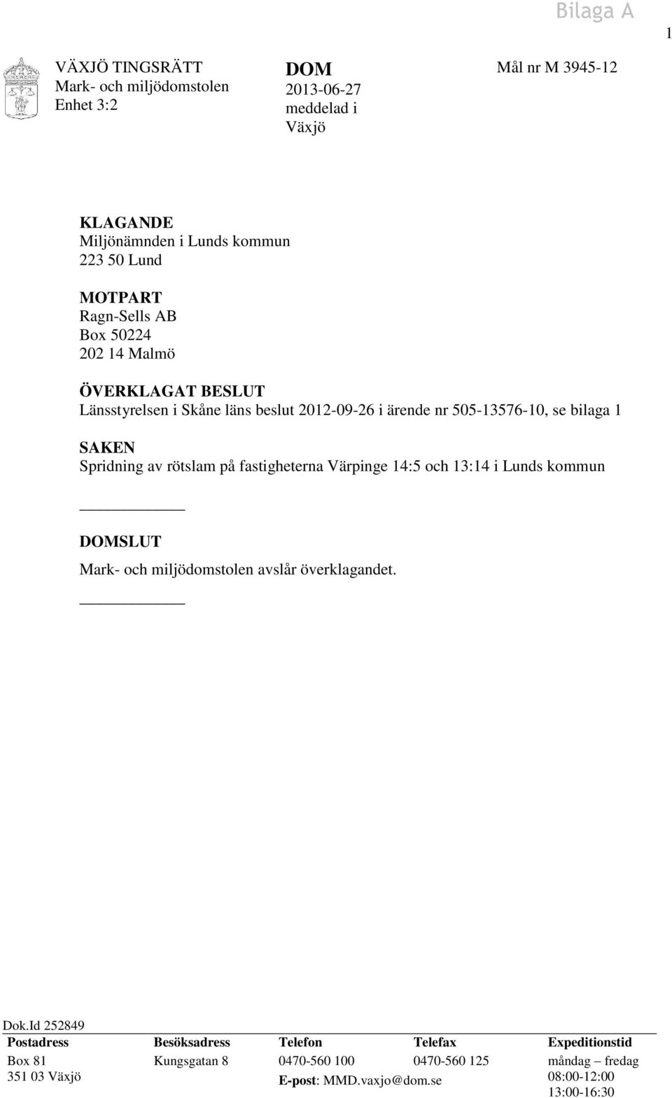 Spridning av rötslam på fastigheterna Värpinge 14:5 och 13:14 i Lunds kommun DOMSLUT Mark- och miljödomstolen avslår överklagandet. Dok.