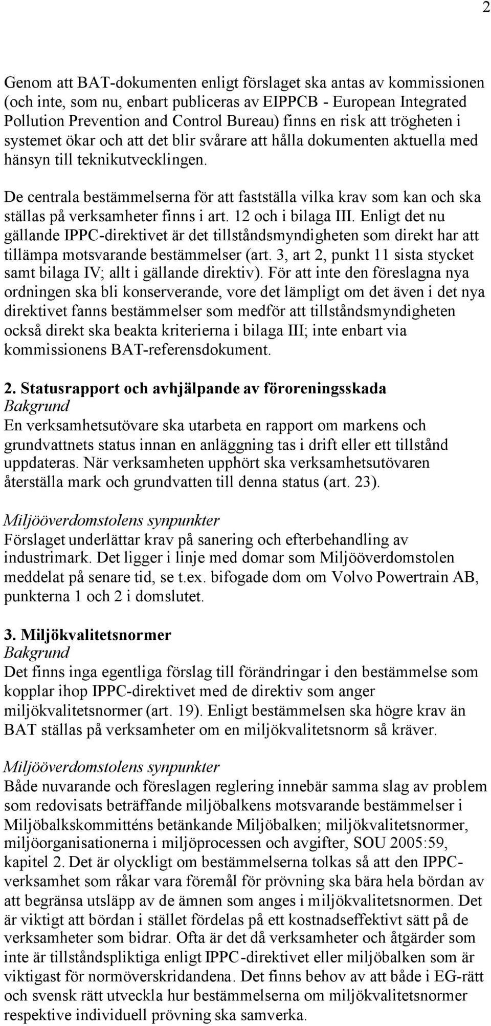 De centrala bestämmelserna för att fastställa vilka krav som kan och ska ställas på verksamheter finns i art. 12 och i bilaga III.