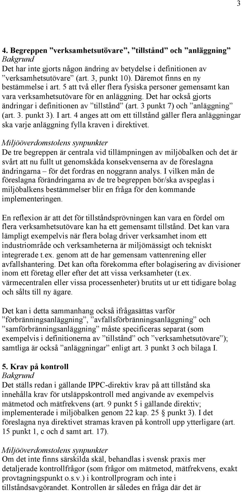 3 punkt 7) och anläggning (art. 3. punkt 3). I art. 4 anges att om ett tillstånd gäller flera anläggningar ska varje anläggning fylla kraven i direktivet.