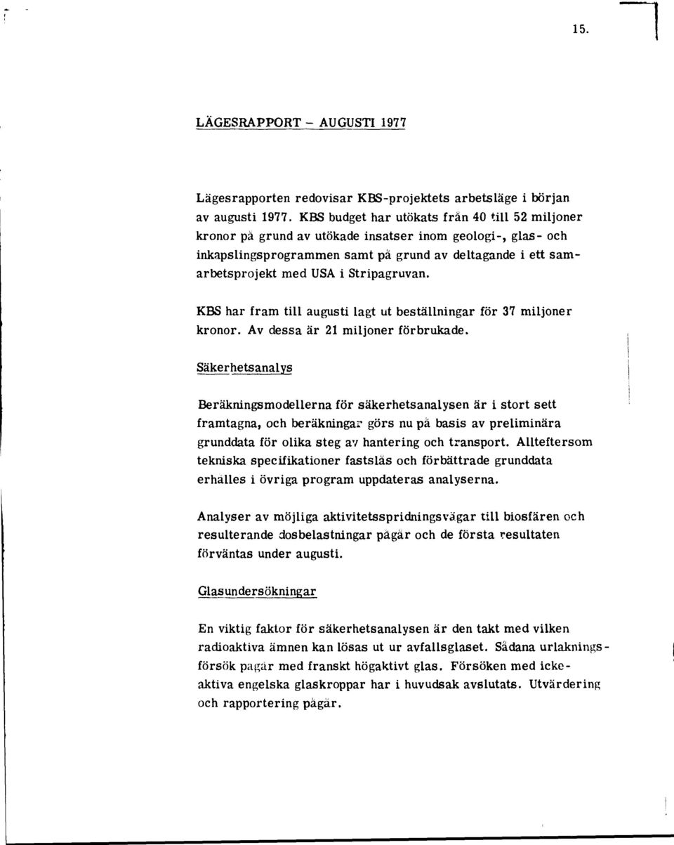 Stripagruvan. KBS har fram till augusti lagt ut beställningar för 37 miljoner kronor. Av dessa är 21 miljoner förbrukade.