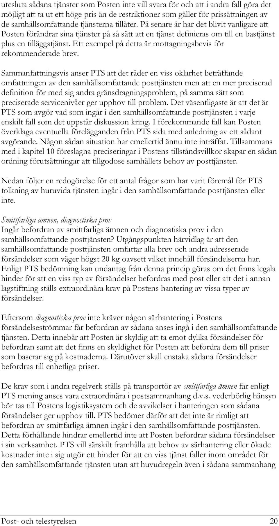 Ett exempel på detta är mottagningsbevis för rekommenderade brev.