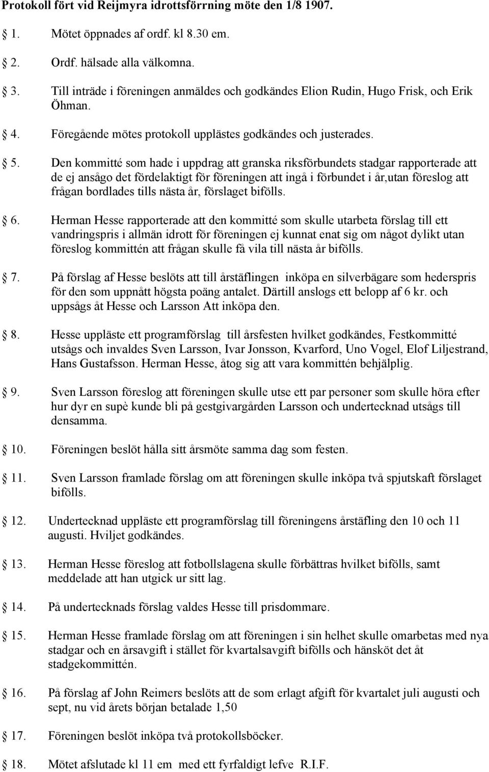 Den kommitté som hade i uppdrag att granska riksförbundets stadgar rapporterade att de ej ansågo det fördelaktigt för föreningen att ingå i förbundet i år,utan föreslog att frågan bordlades tills