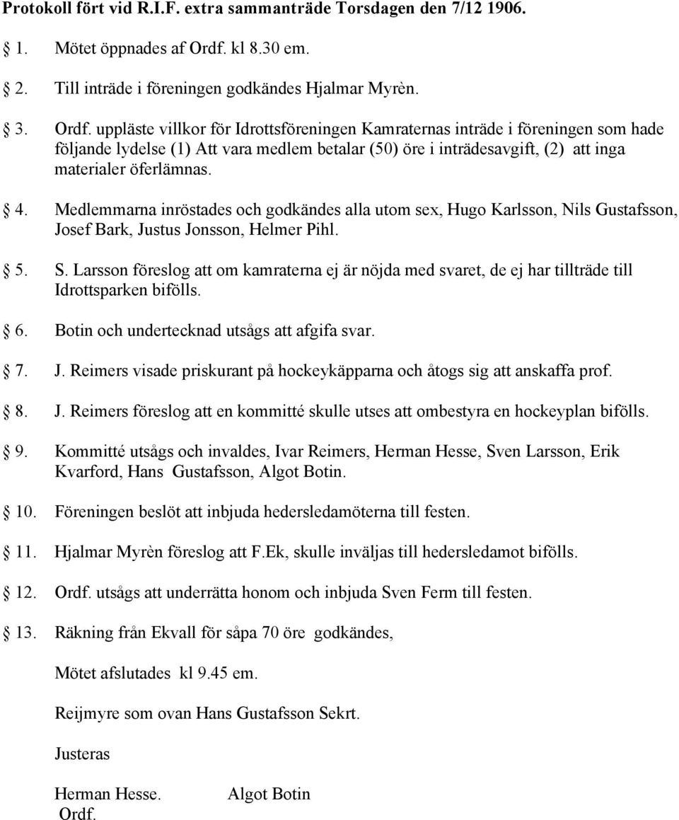 uppläste villkor för Idrottsföreningen Kamraternas inträde i föreningen som hade följande lydelse (1) Att vara medlem betalar (50) öre i inträdesavgift, (2) att inga materialer öferlämnas. 4.