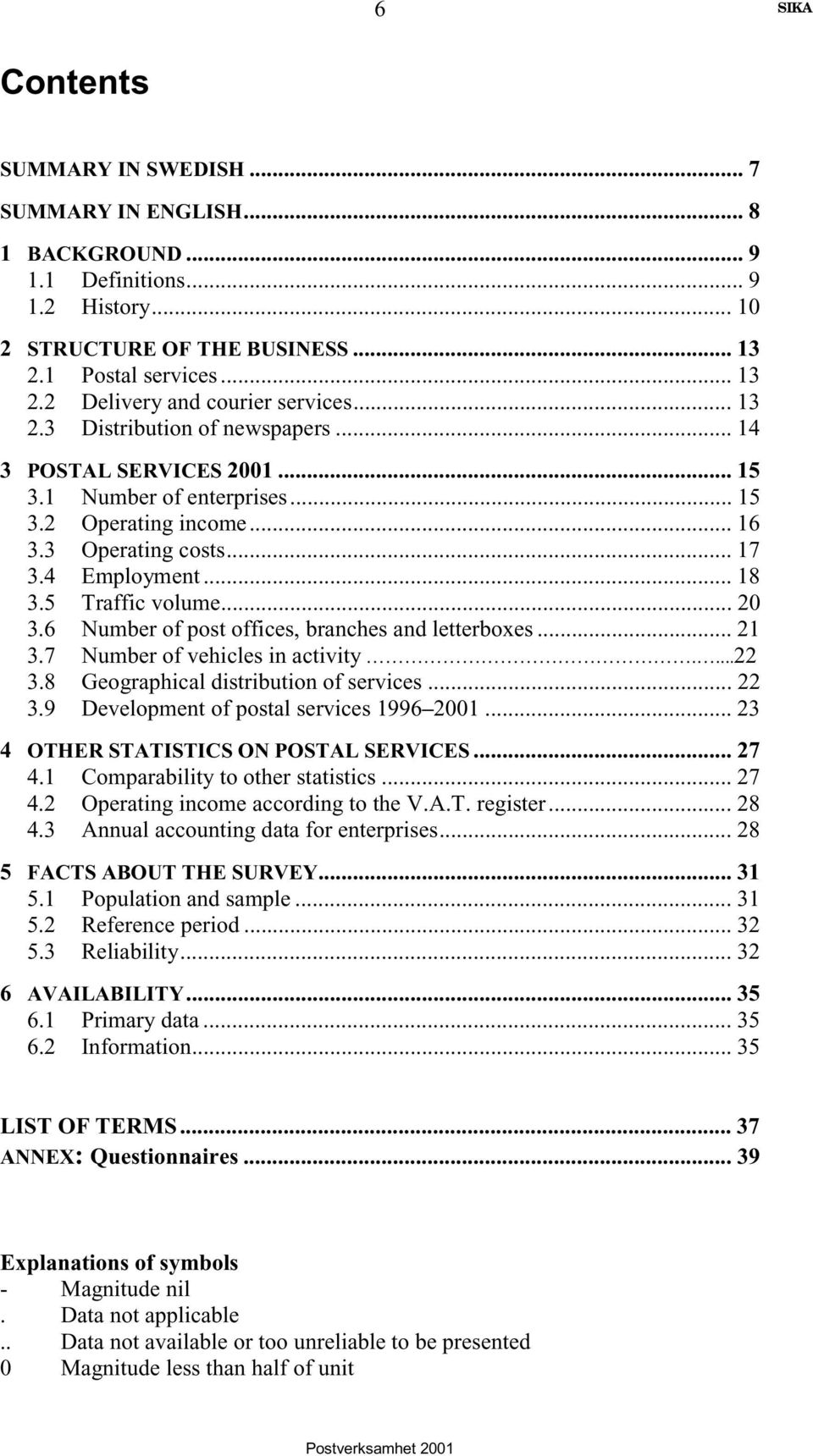 .. 20 3.6 Number of post offices, branches and letterboxes... 21 3.7 Number of vehicles in activity....22 3.8 Geographical distribution of services... 22 3.9 Development of postal services 1996 2001.