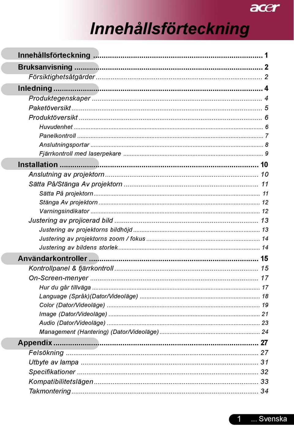 .. 12 Varningsindikator... 12 Justering av projicerad bild... 13 Justering av projektorns bildhöjd... 13 Justering av projektorns zoom / fokus... 14 Justering av bildens storlek.