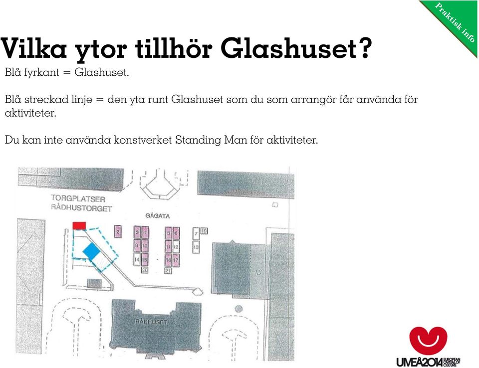 Blå streckad linje = den yta runt Glashuset som du