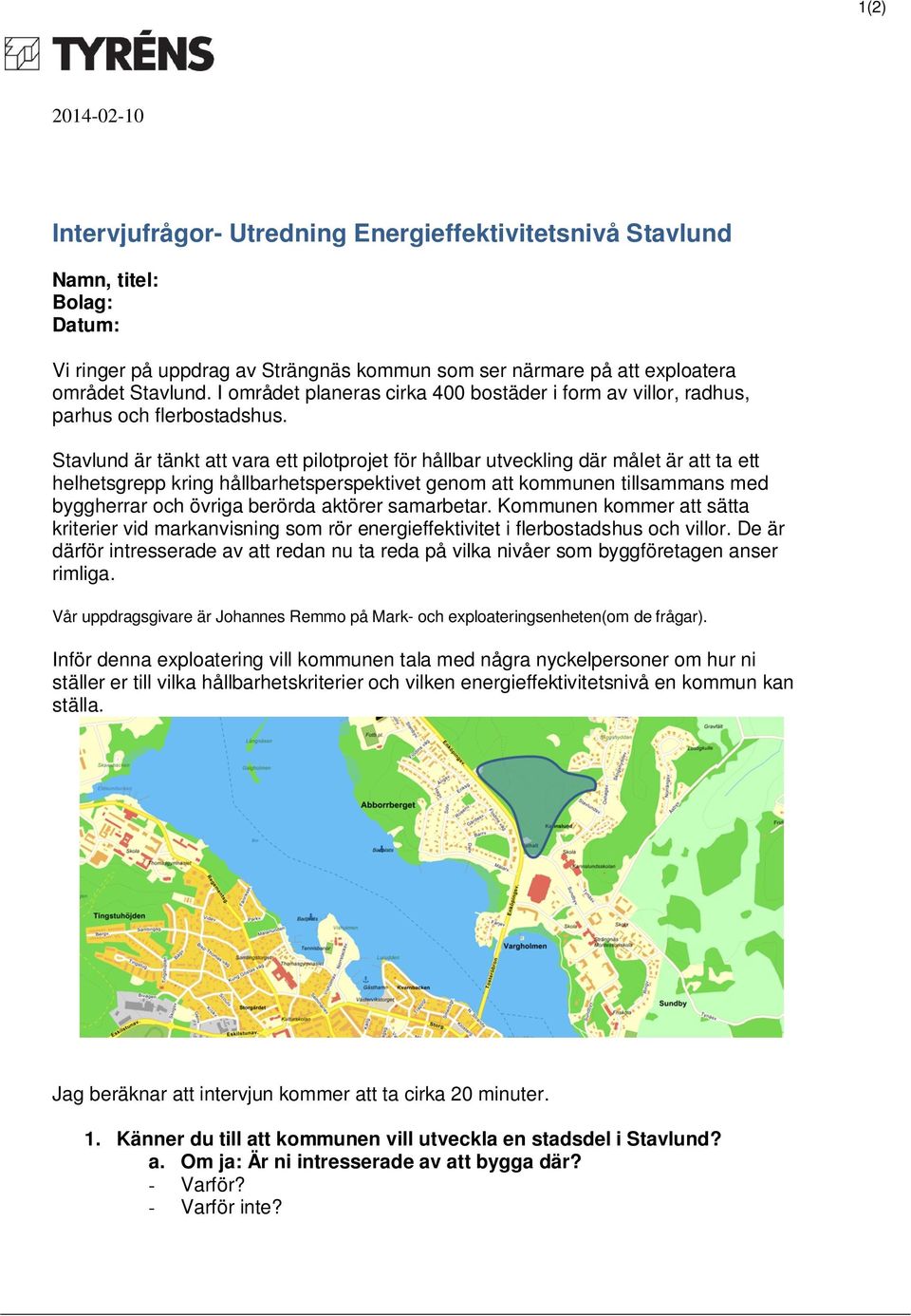 Stavlund är tänkt att vara ett pilotprojet för hållbar utveckling där målet är att ta ett helhetsgrepp kring hållbarhetsperspektivet genom att kommunen tillsammans med byggherrar och övriga berörda