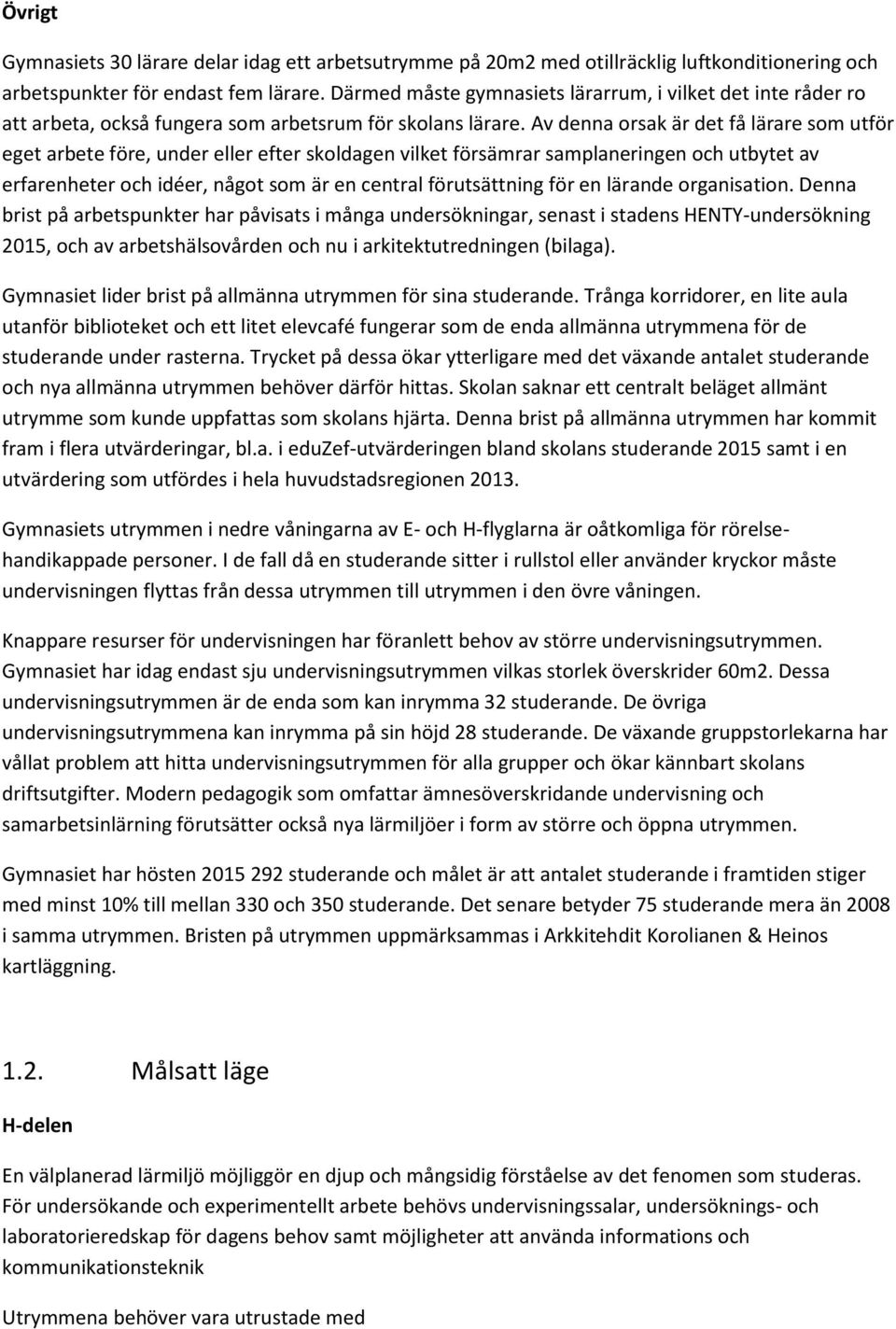 Av denna orsak är det få lärare som utför eget arbete före, under eller efter skoldagen vilket försämrar samplaneringen och utbytet av erfarenheter och idéer, något som är en central förutsättning