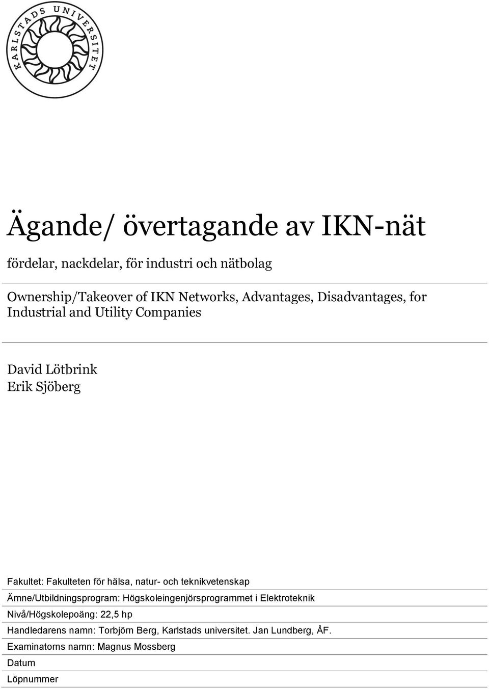 hälsa, natur- och teknikvetenskap Ämne/Utbildningsprogram: Högskoleingenjörsprogrammet i Elektroteknik